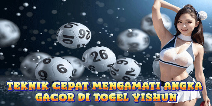 Teknik Cepat Mengamati Angka Gacor Di Togel Yishun