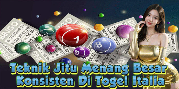 Teknik Jitu Menang Besar Konsisten Di Togel Italia