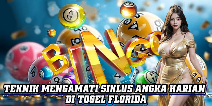 Teknik Mengamati Siklus Angka Harian Di Togel Florida