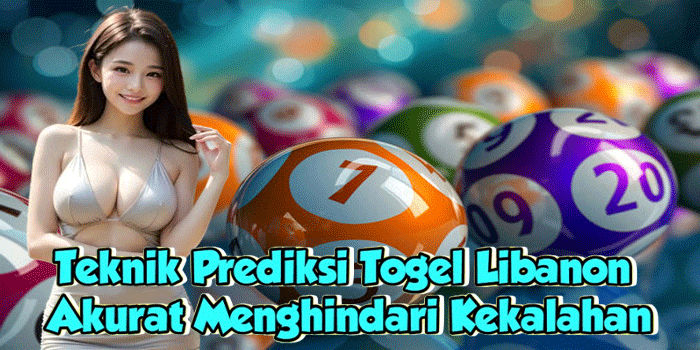Teknik Prediksi Togel Libanon Akurat Menghindari Kekalahan