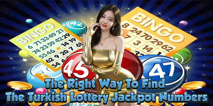 The Right Way To Find The Turkish Lottery Jackpot Numbers