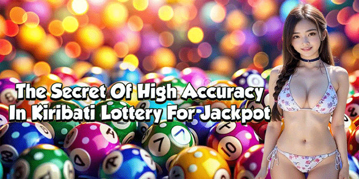 The Secret Of High Accuracy In Kiribati Lottery For Jackpot