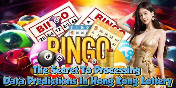 The Secret To Processing Data Predictions In Hong Kong Lottery