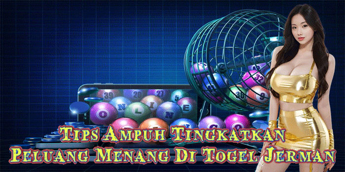 Tips Ampuh Tingkatkan Peluang Menang Di Togel Jerman 