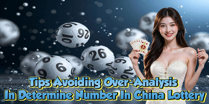 Tips Avoiding Over-Analysis In Determine Number In China Lottery