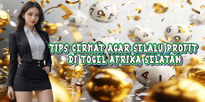 Tips Cermat Agar Selalu Profit Di Togel Afrika Selatan