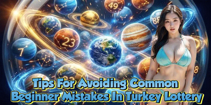 Tips For Avoiding Common Beginner Mistakes In Turkey Lottery