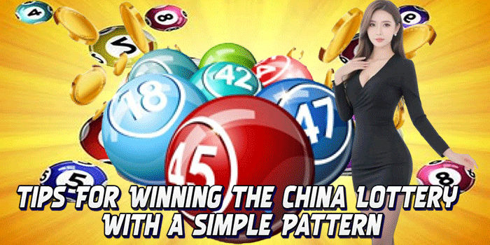 Tips For Winning The China Lottery With A Simple Pattern