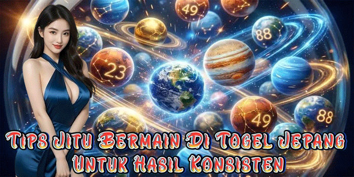 Tips Jitu Bermain Di Togel Jepang Untuk Hasil Konsisten