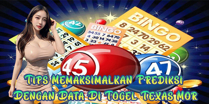 Tips Memaksimalkan Prediksi Dengan Data Di Togel Texas Mor