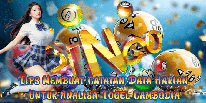 Tips Membuat Catatan Data Harian Untuk Analisa Togel Cambodia