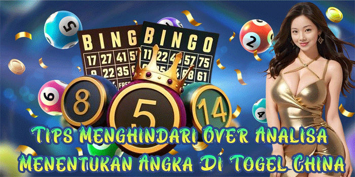 Tips Menghindari Over Analisa Menentukan Angka Di Togel China