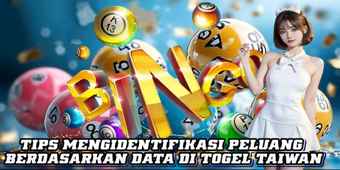 Tips Mengidentifikasi Peluang Berdasarkan Data Di Togel Taiwan