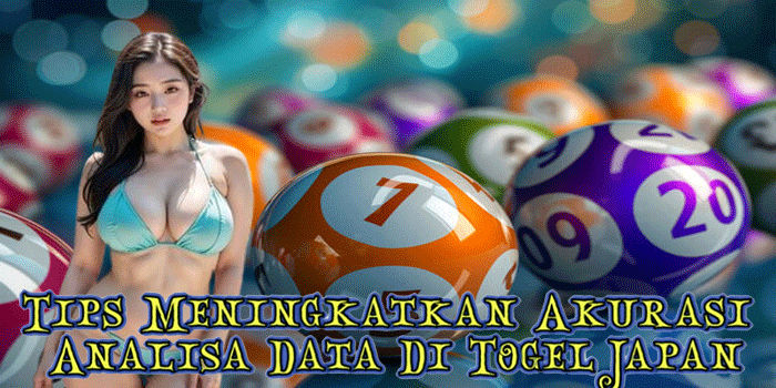 Tips Meningkatkan Akurasi Analisa Data Di Togel Japan