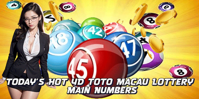 Today's Hot 4D Toto Macau Lottery Main Numbers