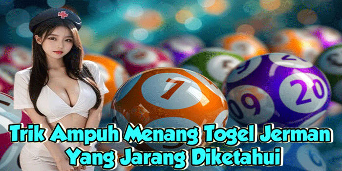 Trik Ampuh Menang Togel Jerman Yang Jarang Diketahui