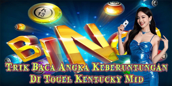 Trik Baca Angka Keberuntungan Di Togel Kentucky Mid 