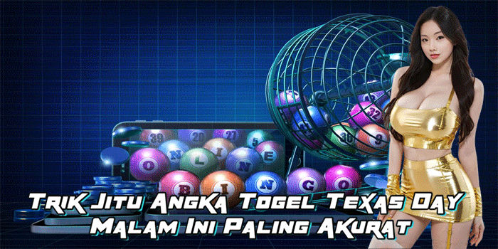 Trik Jitu Angka Togel Texas Day Malam Ini Paling Akurat