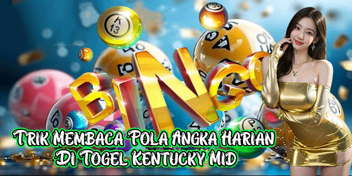 Trik Membaca Pola Angka Harian Di Togel Kentucky Mid