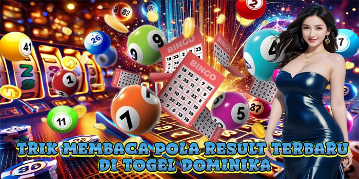 Trik Membaca Pola Result Terbaru Di Togel Dominika
