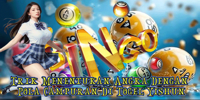 Trik Menentukan Angka Dengan Pola Campuran Di Togel Yishun