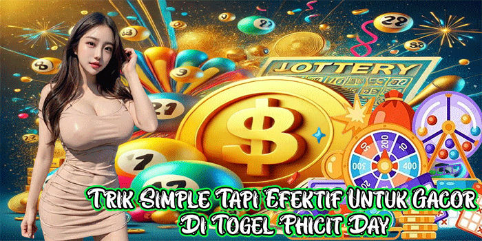 Trik Simple Tapi Efektif Untuk Gacor Di Togel Phicit Day