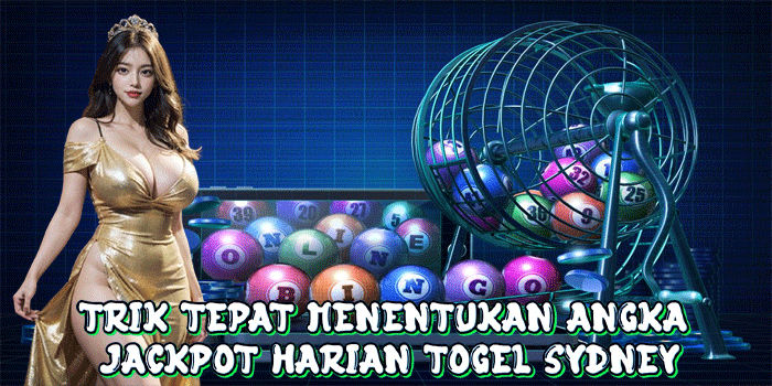 Trik Tepat Menentukan Angka Jackpot Harian Togel Sydney