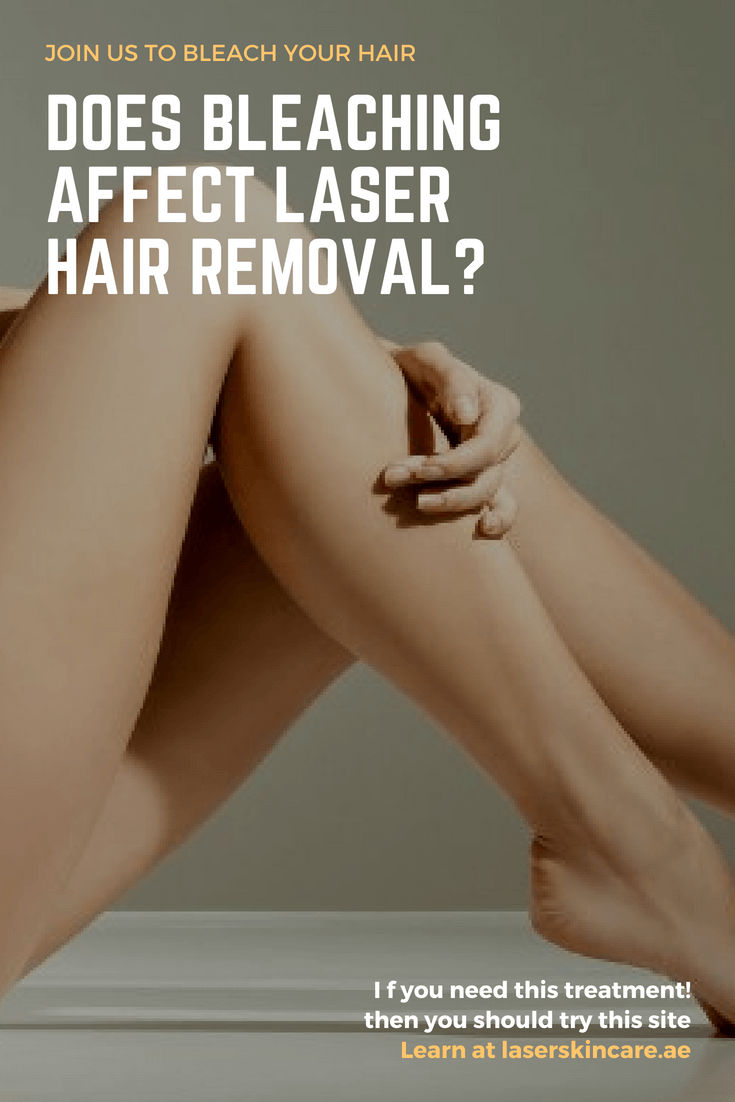 Does Bleaching Affect Laser Hair Removal? Laser Skin Care