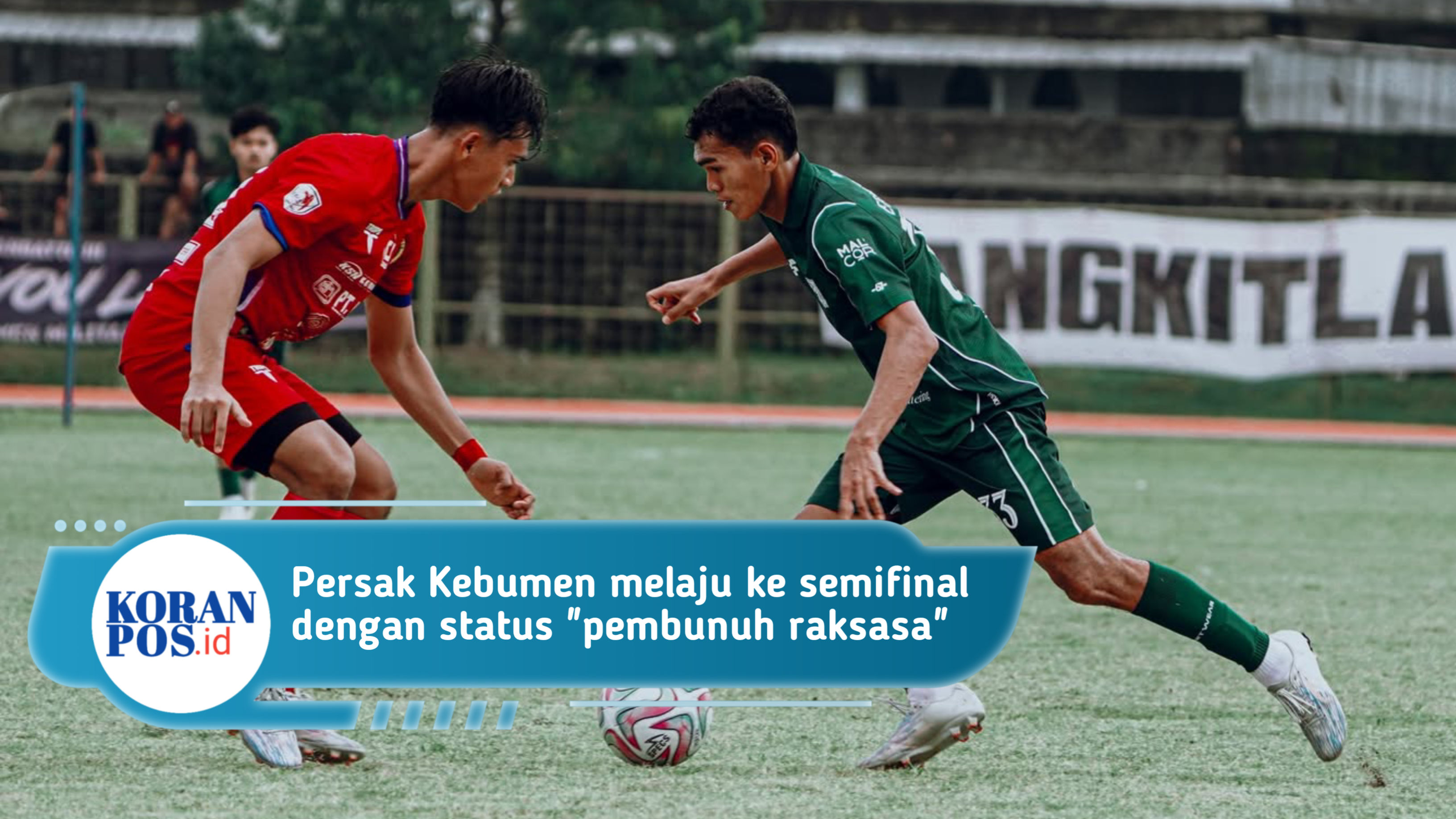 Langkah Persibas Banyumas Terhenti, Persak Kebumen Melaju ke Semifinal dengan Agregat 2-0