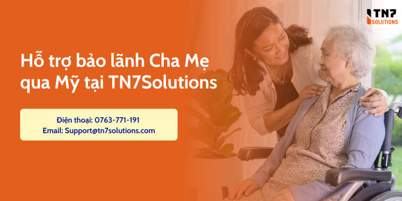 TN7Solutions Hỗ Trợ Bảo Lãnh Cha Mẹ Qua Mỹ: Điều kiện, Quy Trình và Lợi Ích 