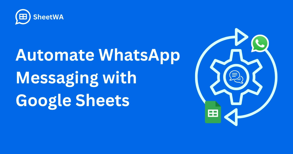 Automate WhatsApp Messaging with Google Sheets | SheetWA