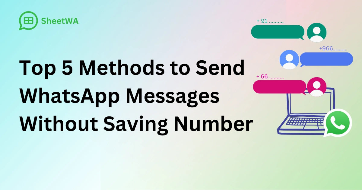 Methods to Send WhatsApp Messages Without Saving Number with SheetWA