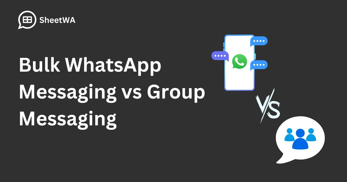 Bulk WhatsApp Messaging vs Group Messaging | SheetWA