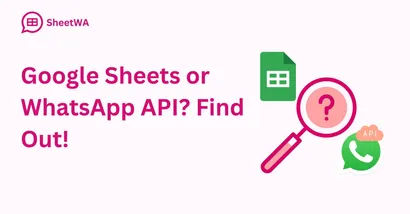 Google Sheets or WhatsApp API. Find Out | SheetWA