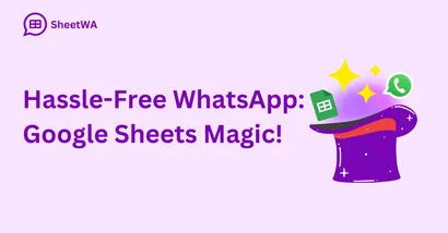 Hassle-Free WhatsApp. Google Sheets Magic! | SheetWA