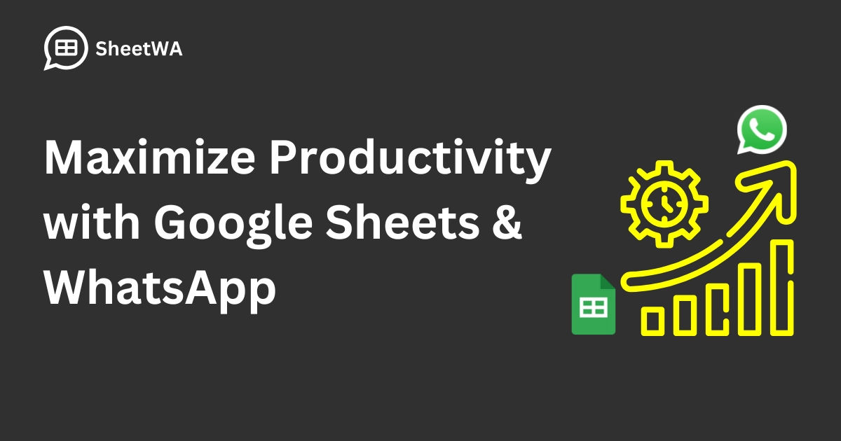 Maximize Productivity with Google Sheets & WhatsApp | SheetWA