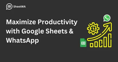 Maximize Productivity with Google Sheets & WhatsApp | SheetWA