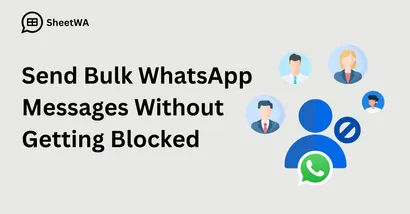 Send Bulk WhatsApp Messages Without Getting Blocked | SheetWA