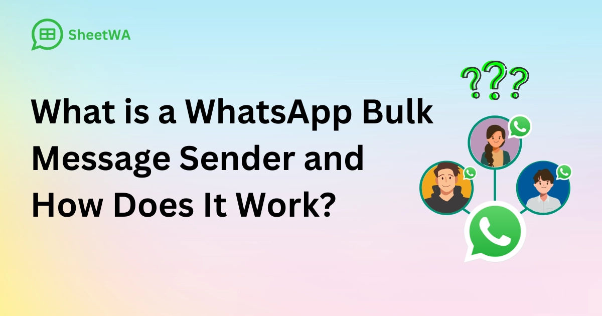 What is a WhatsApp Bulk Message Sender SheetWA