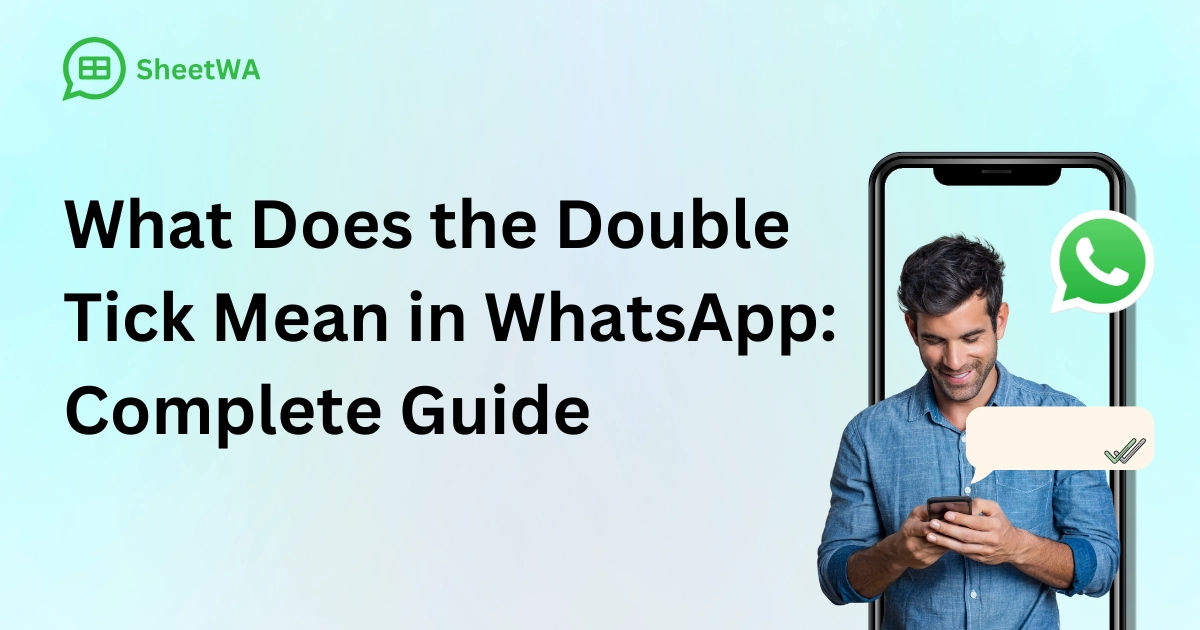 What Does the Double Tick Mean in WhatsApp Complete Guide by SheetWA