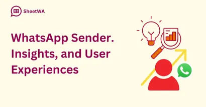 WhatsApp Sender. Insights, and User Experiences | SheetWA