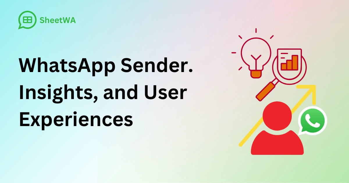 WhatsApp Sender. Insights, and User Experiences by SheetWA