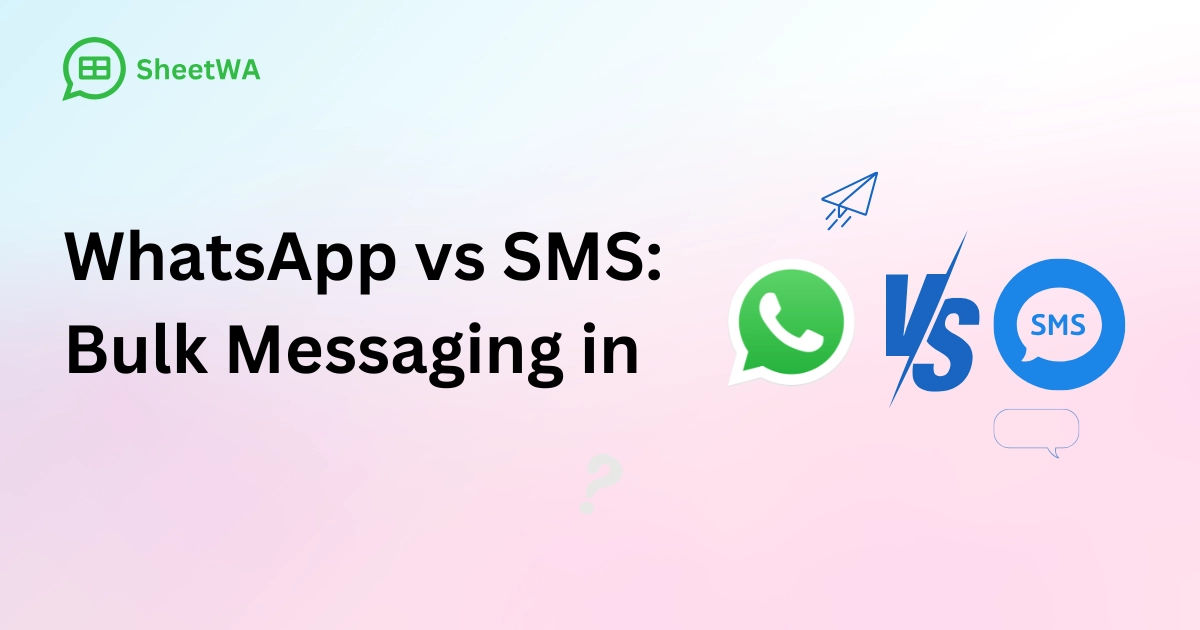 WhatsApp vs SMS. Bulk Messaging by SheetWA