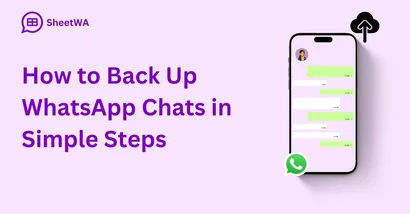 How to Back Up WhatsApp Chats in Simple Steps by SheetWA