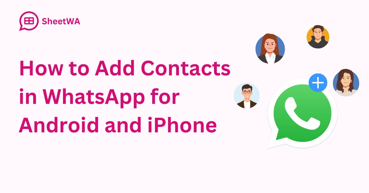 how to add contacts in WhatsApp for android and iphone by SheetWA