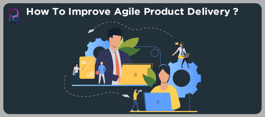 How To Improve Agile Product Delivery?