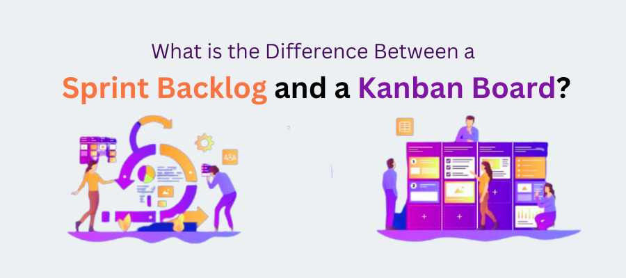 Difference Between a Sprint Backlog and a Kanban Board?