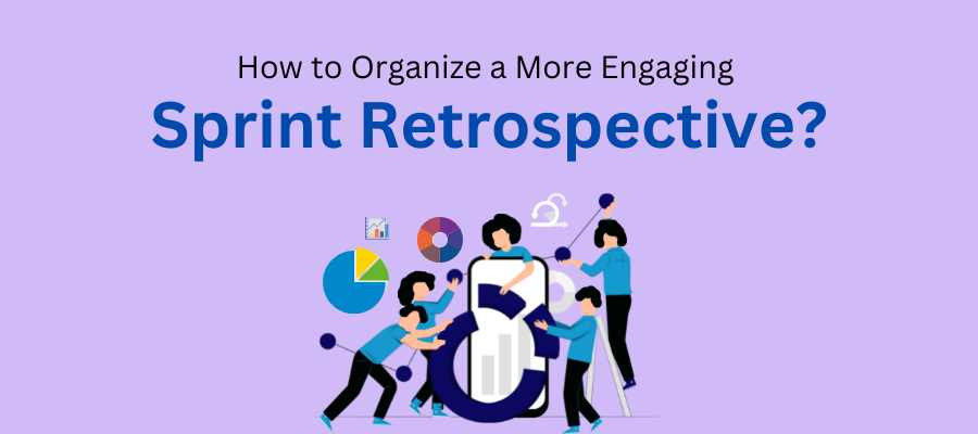 How to Organize a More Engaging Sprint Retrospective?