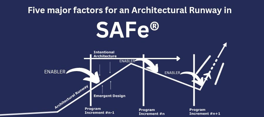 Five Major Factors for an Architectural Runway in  SAFe®