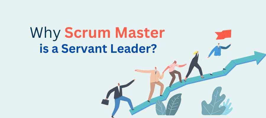 Why Scrum Master is a Servant Leader